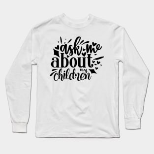 ask me about my children Long Sleeve T-Shirt